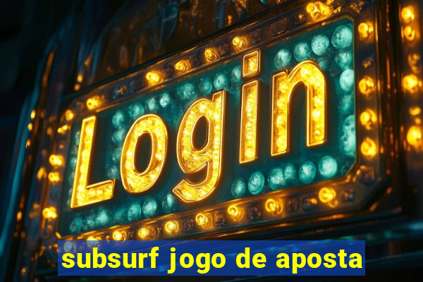 subsurf jogo de aposta